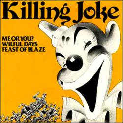 Killing Joke : Me Or You? - Wilful Days - Feast of Blaze